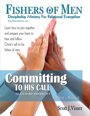 Committing to His Call: Discipleshhip Ministry for Relational Evangelism - Student's Manual - Visser, Scott M, and Van Houten, Jean (Editor)