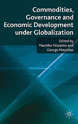 Commodities, Governance and Economic Development Under Globalization - Nissanke, Machiko, and Mavrotas, George