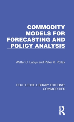 Commodity Models for Forecasting and Policy Analysis - Labys, Walter C, and Pollak, Peter K