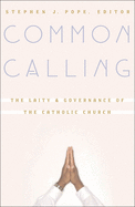 Common Calling: The Laity and Governance of the Catholic Church