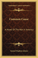 Common Cause: A Novel Of The War In America