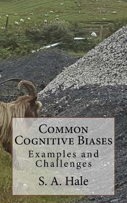 Common Cognitive Biases: Examples and Challenges - Hale, Terry E, and Hale, S a