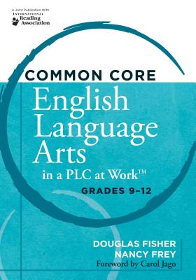Common Core English Language Arts in a Plc at Work(r), Grades 9-12 - Fisher, Douglas, and Frey, Nancy