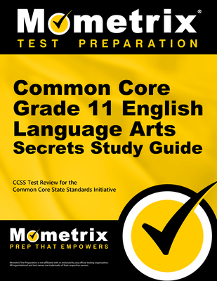 Common Core Grade 11 English Language Arts Secrets Study Guide: Ccss Test Review for the Common Core State Standards Initiative - Mometrix Common Core Test Team (Editor)