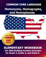 COMMON CORE LANGUAGE Homonyms, Homographs, and Homophones Elementary Workbook: 101 Skill-Building Practice Exercises for Grade 3, Grade 4, and Grade 5 - Test Master Press, Common Core Division