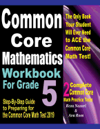 Common Core Mathematics Workbook For Grade 5: Step-By-Step Guide to Preparing for the Common Core Math Test 2019