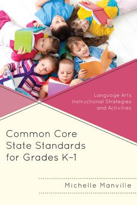 Common Core State Standards for Grades K-1: Language Arts Instructional Strategies and Activities - Manville, Michelle