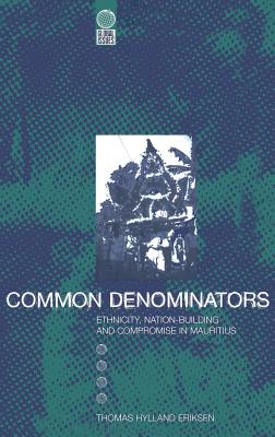 Common Denominators: Ethnicity, Nation-Building and Compromise in Mauritius - Eriksen, Thomas Hylland