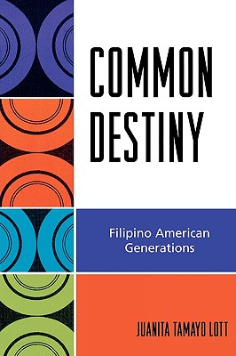 Common Destiny: Filipino American Generations - Lott, Juanita Tamayo