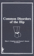 Common Disorders of the Hip - Rose, Susan S, and Branch, Eleanor F