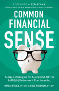 Common Financial Sense: Simple Strategies for Successful 401(k) & 403(b) Retirement Plan Investing