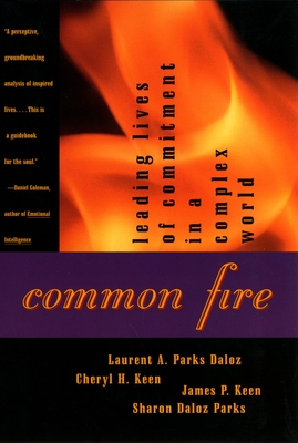 Common Fire: Leading Lives of Commitment in a Complex World - Daloz, Laurent A