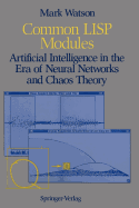Common LISP Modules: Artificial Intelligence in the Era of Neural Networks and Chaos Theory