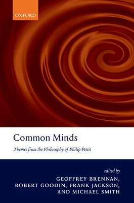 Common Minds: Themes from the Philosophy of Philip Pettit - Brennan, Geoffrey (Editor), and Jackson, Frank (Editor), and Goodin, Robert (Editor)