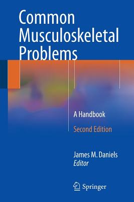 Common Musculoskeletal Problems: A Handbook - Daniels, James M (Editor)