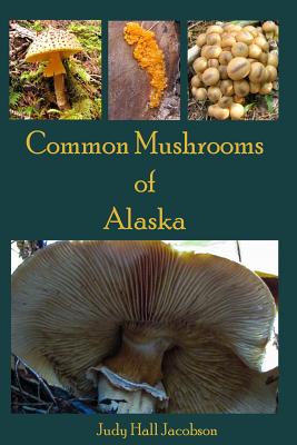 Common Mushrooms of Alaska - Jacobson, Judy Hall