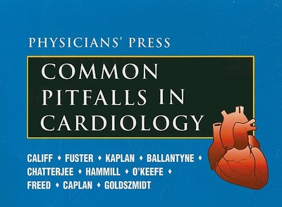 Common Pitfalls in Cardiology - Califf, Robert M, MD, and Kaplan, Norman M, Professor, and Ballantyne, Christie M, MD, Facp, Facc