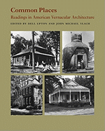 Common Places: Readings in American Vernacular Architecture
