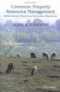 Common Property Resource Management: Reflections on Theory and the Indian Experience - Kadekodi, Gopal K