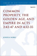 Common Property, the Golden Age, and Empire in Acts 2:42-47 and 4:32-35