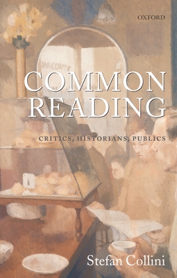 Common Reading: Critics, Historians, Publics - Collini, Stefan