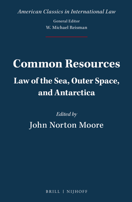 Common Resources: Law of the Sea, Outer Space, and Antarctica - Moore, John Norton (Editor)