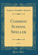 Common School Speller, Vol. 1 (Classic Reprint)