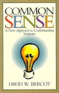 Common Sense: A New Approach to Understanding Scripture - Bercot, David W