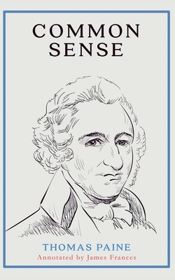 Common Sense (Annotated) - Francis, James (Editor), and Paine, Thomas