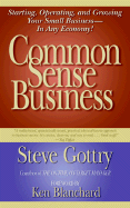 Common Sense Business: Starting, Operating, and Growing Your Small Business--In Any Economy!