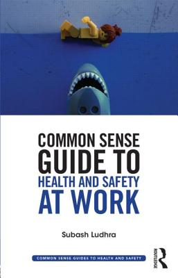 Common Sense Guide to Health & Safety at Work - Ludhra, Subash