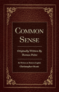 Common Sense: Originally Written by Thomas Paine Volume 1