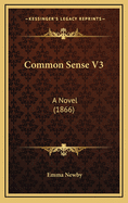 Common Sense V3: A Novel (1866)