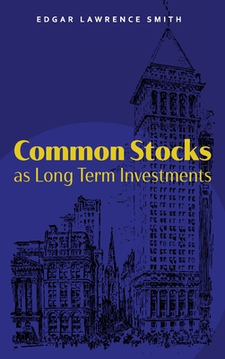 Common Stocks as Long Term Investments - Smith, Edgar Lawrence, and Rogers, Juliette (Foreword by)