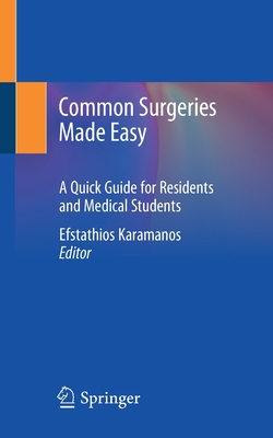 Common Surgeries Made Easy: A Quick Guide for Residents and Medical Students - Karamanos, Efstathios (Editor)