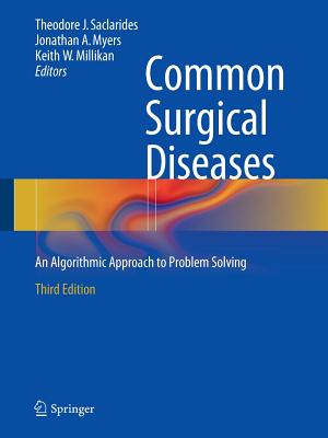 Common Surgical Diseases: An Algorithmic Approach to Problem Solving - Saclarides, Theodore J. (Editor), and Myers, Jonathan A. (Editor), and Millikan, Keith W. (Editor)