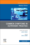 Common Symptoms in Outpatient Practice, an Issue of Medical Clinics of North America: Volume 105-1