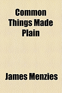 Common Things Made Plain