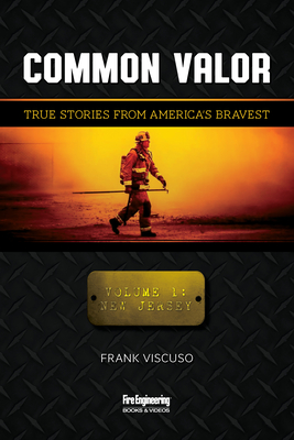 Common Valor: True Stories from America's Bravest, Vol. 1: New Jersey - Viscuso, Frank