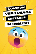 Common Verb Usage Mistakes: Navigating the Nuances of Verbs to Enhance Your Language Precision