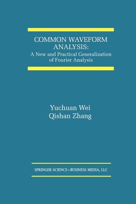 Common Waveform Analysis: A New And Practical Generalization of Fourier Analysis - Yuchuan Wei, and Qishan Zhang