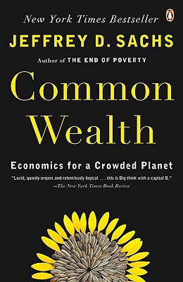 Common Wealth: Economics for a Crowded Planet - Sachs, Jeffrey D