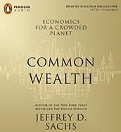 Common Wealth: Economics for a Crowded Planet - Sachs, Jeffrey D, and Hilgartner, Malcolm (Read by)