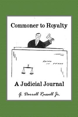 Commoner to Royalty: A Judicial Journal - Russell, G Darrell, Jr.