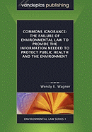 Commons Ignorance: The Failure of Environmental Law to Provide the Information Needed to Protect Public Health and the Environment