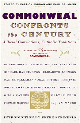 Commonweal Confronts the Century: Liberal Convictions, Catholic Tradition - Editors of Commonweal Magazine, The, and Steinfels, Peter (Introduction by)