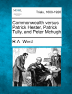 Commonwealth Versus Patrick Hester, Patrick Tully, and Peter McHugh