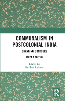 Communalism in Postcolonial India: Changing contours - Rehman, Mujibur (Editor)