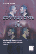 Communicate or Die: Mit Effektiver Kommunikation Au?ergewhnliche Ergebnisse Erzielen