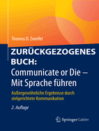 Communicate or Die - Mit Sprache F?hren: Au?ergewhnliche Ergebnisse Durch Zielgerichtete Kommunikation